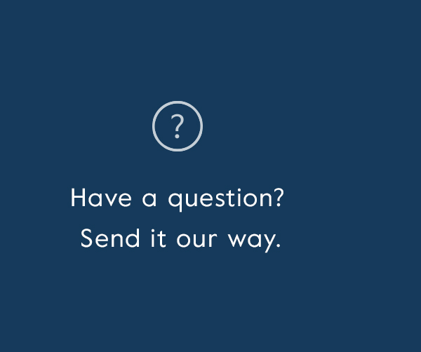Have a question? Send it our way! Email our Customer Experience team.
